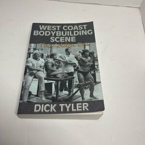 West Coast Bodybuilding Scene : The Golden Era by Dick Tyler